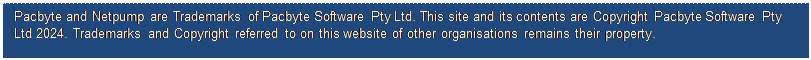Text Box: Pacbyte and Netpump are Trademarks of Pacbyte Software Pty Ltd. This site and its contents are Copyright Pacbyte Software Pty Ltd 2024. Trademarks and Copyright referred to on this website of other organisations remains their property.


